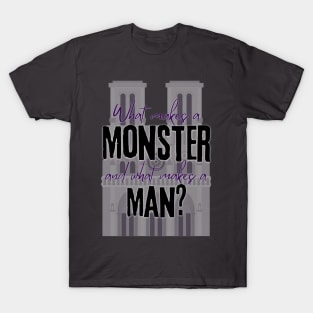 What Makes a Monster and What Makes a Man - Hunchback of Notre Dame musical quote T-Shirt